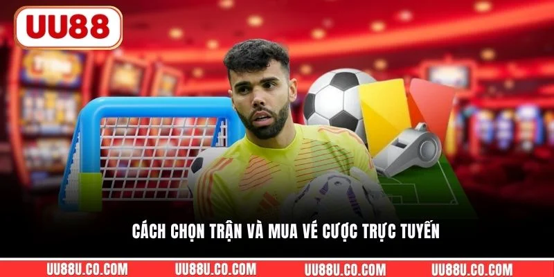 Thể thao UU88 Cách chọn trận và mua vé cược trực tuyến