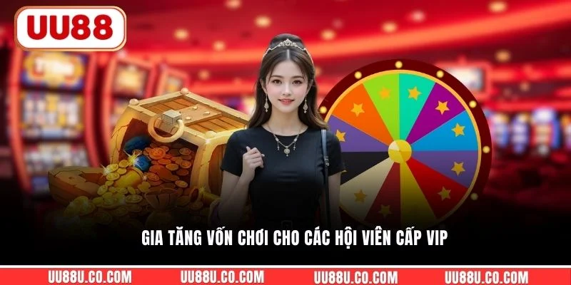 Thưởng Nạp VIP - Ưu Đãi Đẳng Cấp Dành Riêng Hội Viên UU88 Gia tăng vốn chơi cho các hội viên cấp VIP