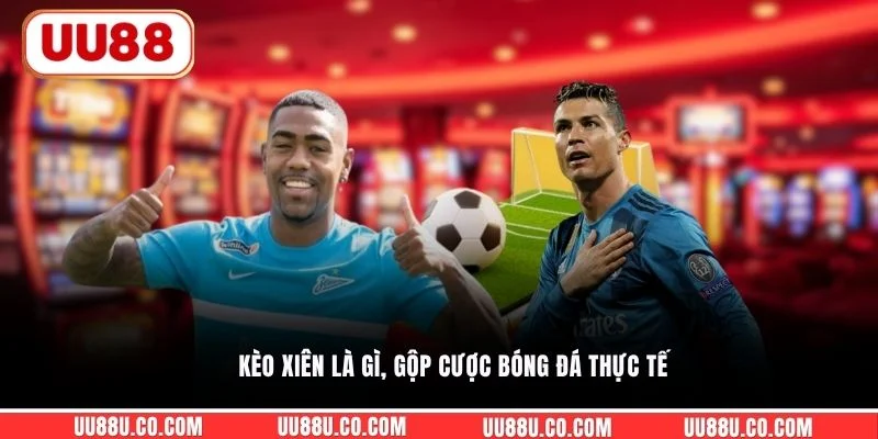 Kèo Xiên Là Gì - 4 Dạng Xiên Kèo Bóng Đỉnh Cao Thưởng To Kèo xiên là gì, gộp cược bóng đá thực tế