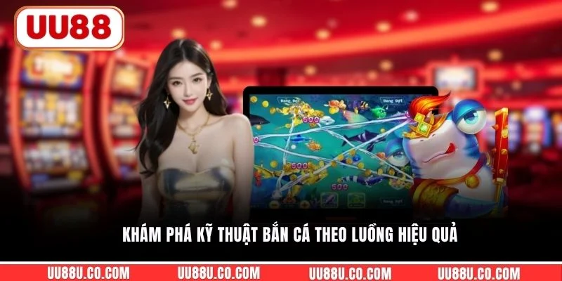 Vua Bắn Cá - Khám Phá Trò Săn Cá Dễ Rớt Xu Thưởng Nhất Khám phá kỹ thuật bắn cá theo luồng hiệu quả