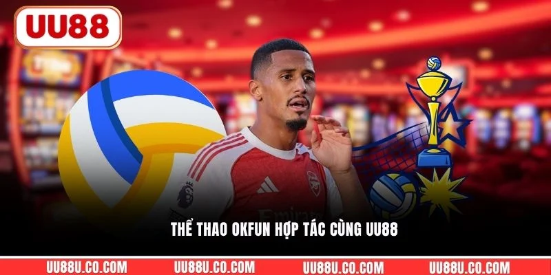 Thể Thao OKFUN - Các Môn Thi Đấu Nổi Bật Và Kèo Đặc Sắc Thể thao OKFUN hợp tác cùng UU88