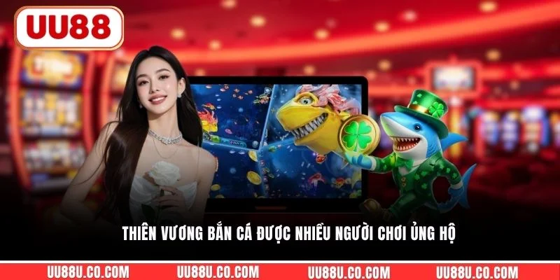 Thiên Vương Bắn Cá UU88 - Cách Chơi Và Bí Quyết Săn Boss Thiên Vương Bắn Cá được nhiều người chơi ủng hộ